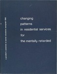 Changing Patterns in Residential Services for the Mentally Retarded by Robert B. Kugel, Wolf P. Wolfensberger, N.E. Bank-Mikkelsen, Burton Blatt, Robert E. Cooke, Lloyd M. Dunn, Gunnar Dybwad, Karl Grunewald, M. Michael Klaber, Bengt Nirje, David Norris, Seymour B. Sarason, and Jack Tizard